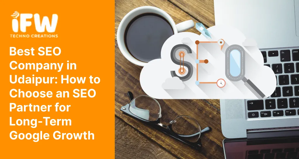 Best SEO Company in Udaipur: How to Choose an SEO Partner for Long-Term Google Growth